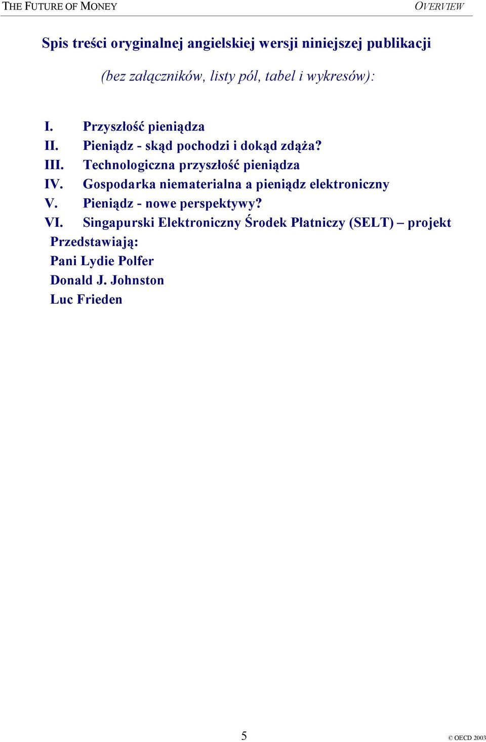 Technologiczna przyszłość pieniądza IV. Gospodarka niematerialna a pieniądz elektroniczny V.