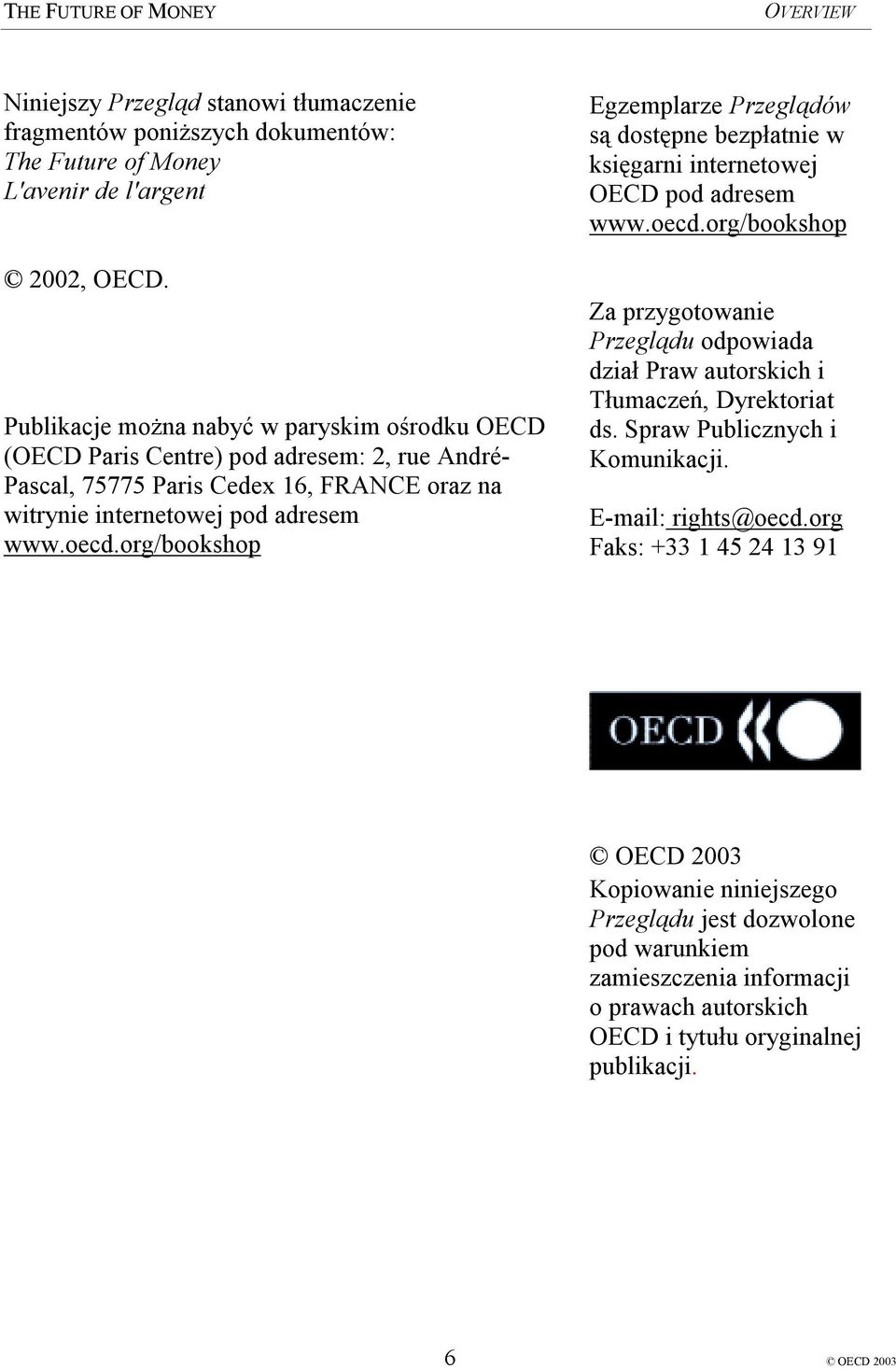 org/bookshop Egzemplarze Przeglądów są dostępne bezpłatnie w księgarni internetowej OECD pod adresem www.oecd.