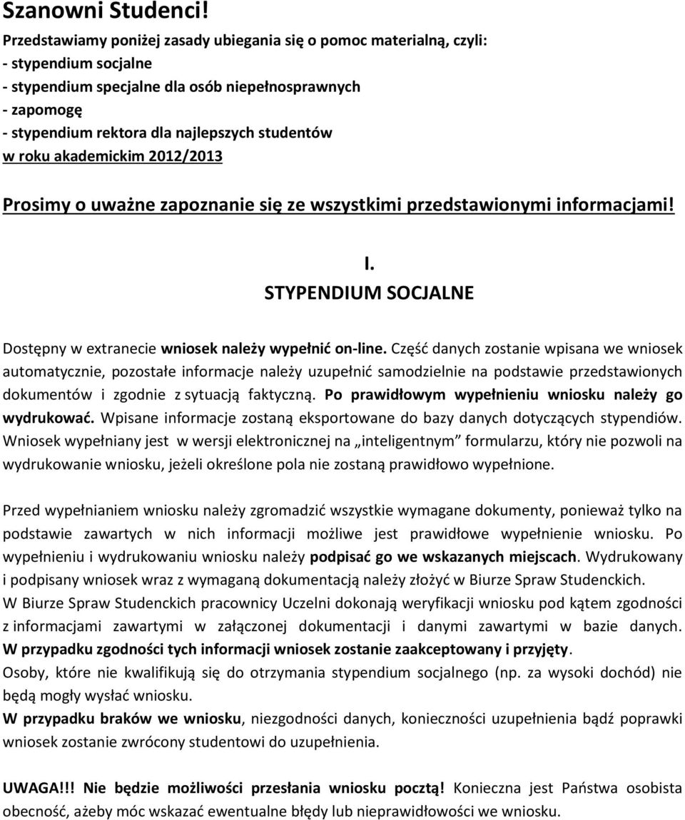 w roku akademickim 2012/2013 Prosimy o uważne zapoznanie się ze wszystkimi przedstawionymi informacjami! I. STYPENDIUM SOCJALNE Dostępny w extranecie wniosek należy wypełnić on-line.