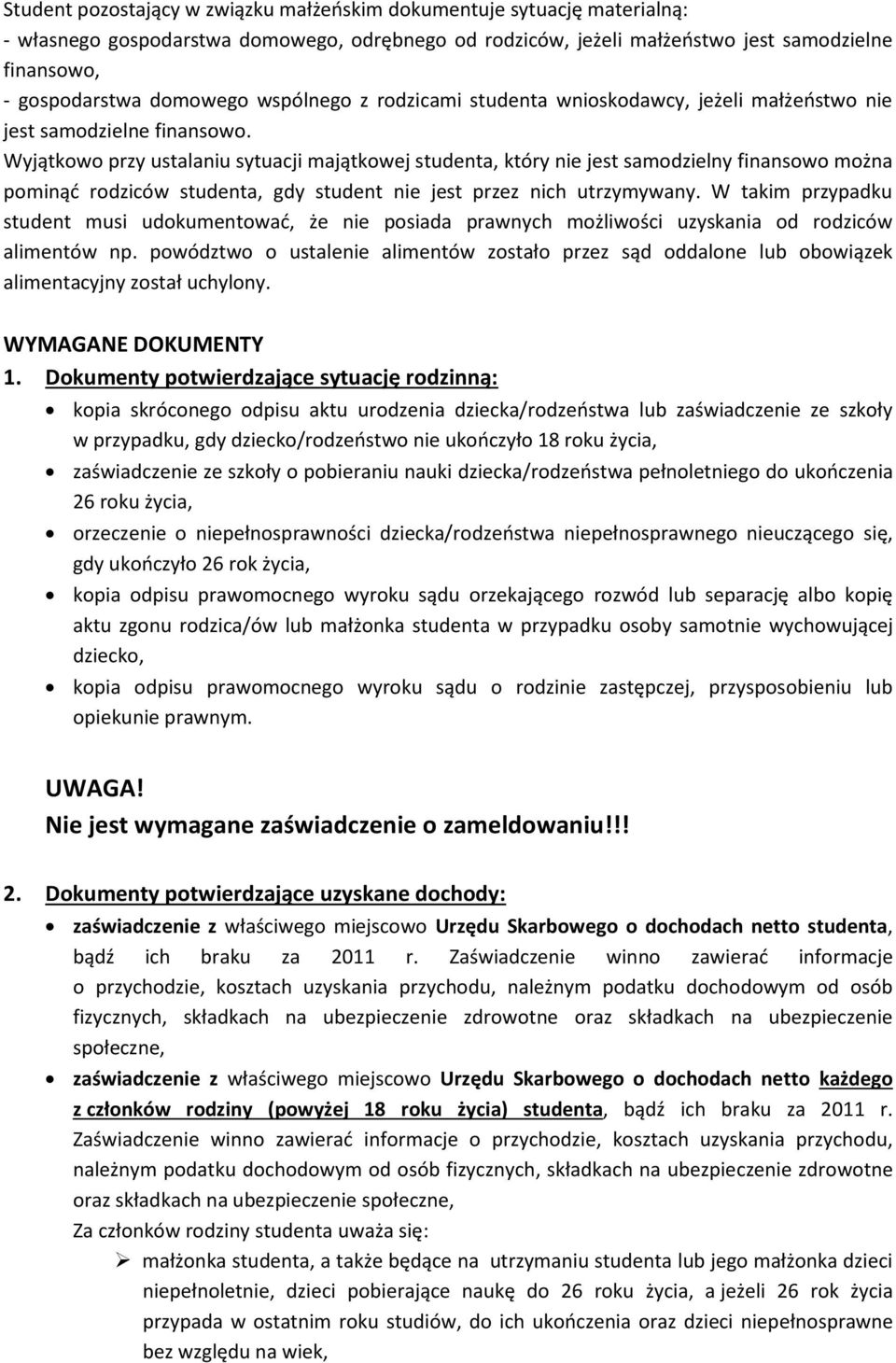 Wyjątkowo przy ustalaniu sytuacji majątkowej studenta, który nie jest samodzielny finansowo można pominąć rodziców studenta, gdy student nie jest przez nich utrzymywany.