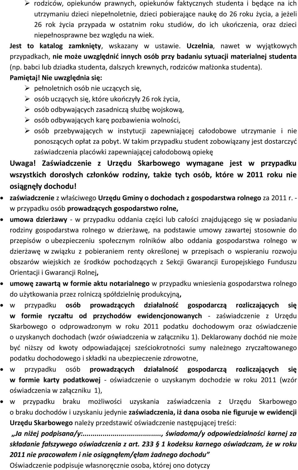 Uczelnia, nawet w wyjątkowych przypadkach, nie może uwzględnić innych osób przy badaniu sytuacji materialnej studenta (np. babci lub dziadka studenta, dalszych krewnych, rodziców małżonka studenta).