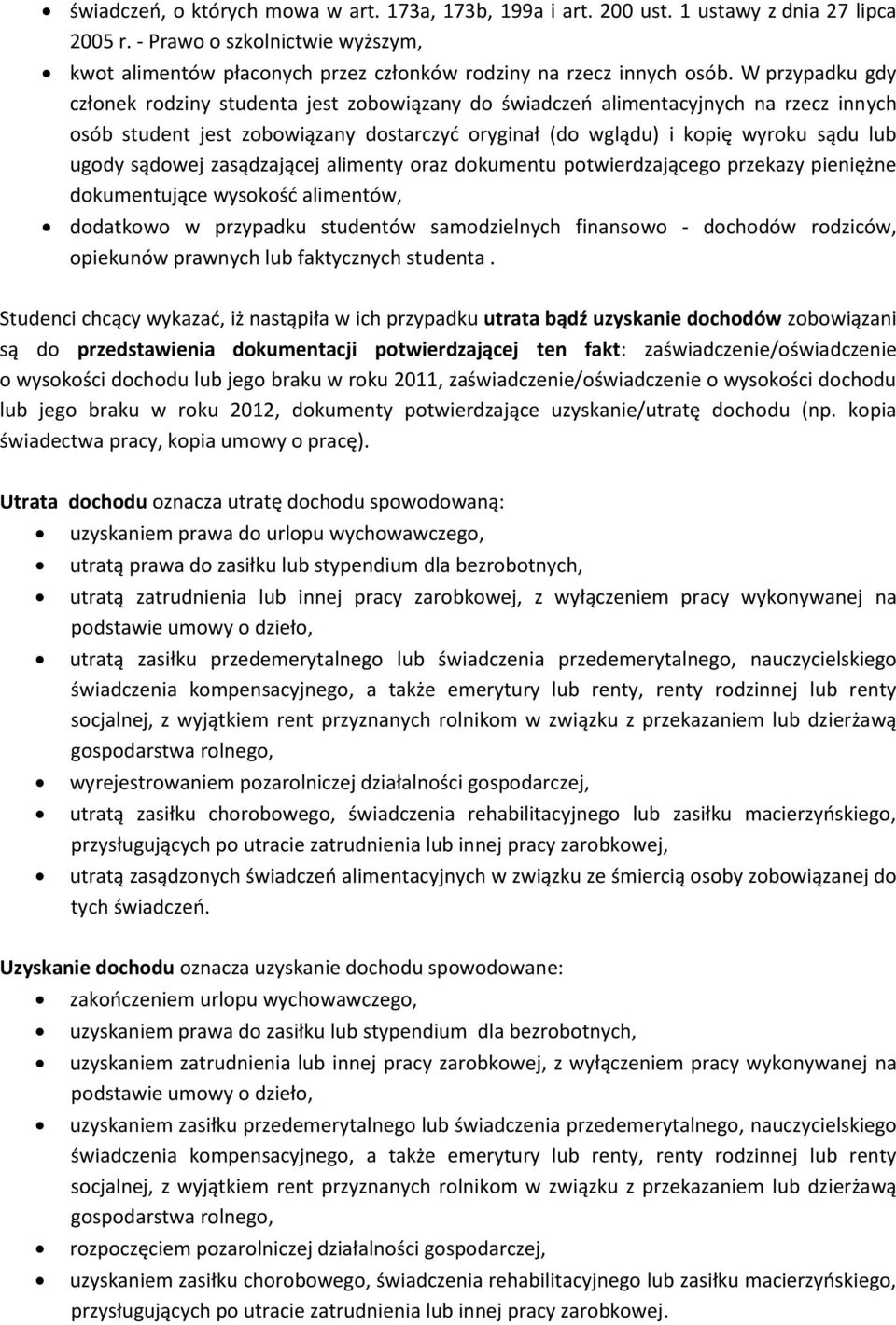 sądowej zasądzającej alimenty oraz dokumentu potwierdzającego przekazy pieniężne dokumentujące wysokość alimentów, dodatkowo w przypadku studentów samodzielnych finansowo - dochodów rodziców,