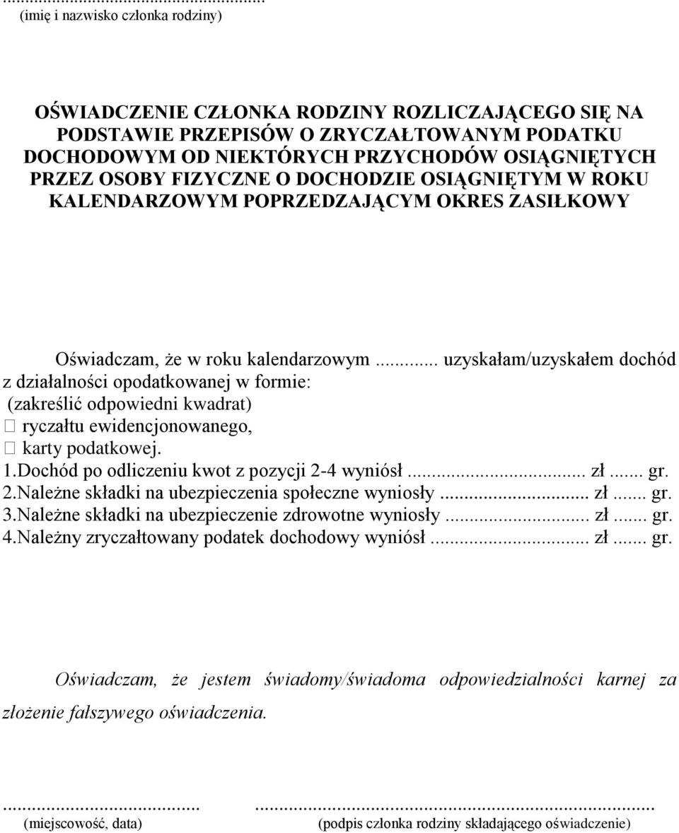 .. uzyskałam/uzyskałem dochód z działalności opodatkowanej w formie: (zakreślić odpowiedni kwadrat) ryczałtu ewidencjonowanego, karty podatkowej. 1.Dochód po odliczeniu kwot z pozycji 2-4 wyniósł... zł.