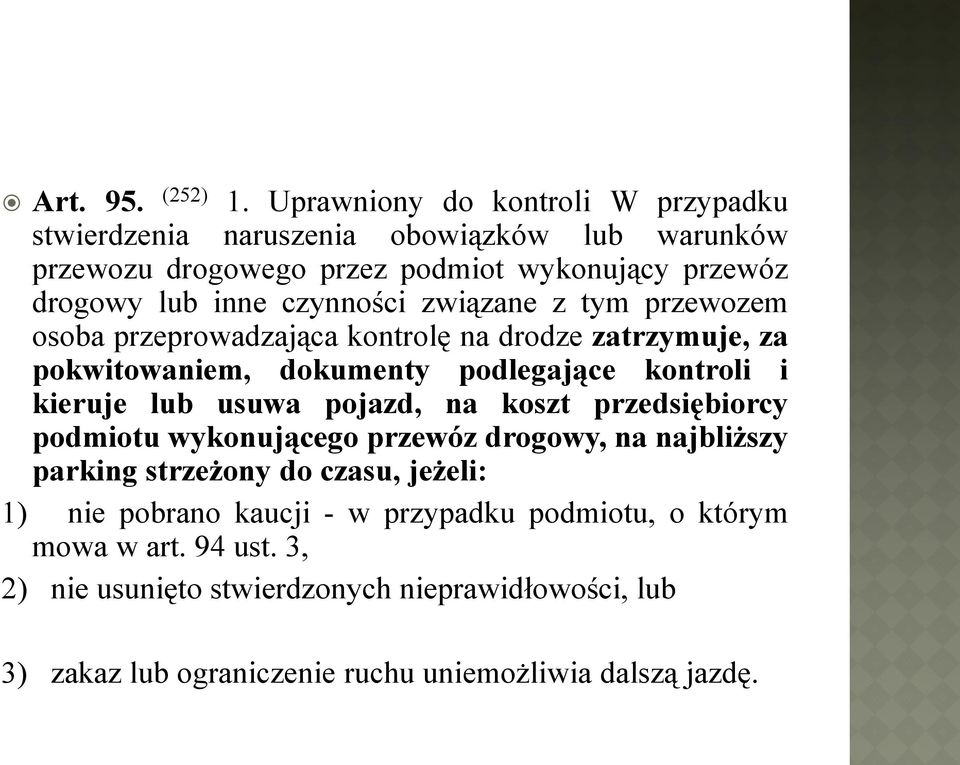 czynności związane z tym przewozem osoba przeprowadzająca kontrolę na drodze zatrzymuje, za pokwitowaniem, dokumenty podlegające kontroli i kieruje lub usuwa