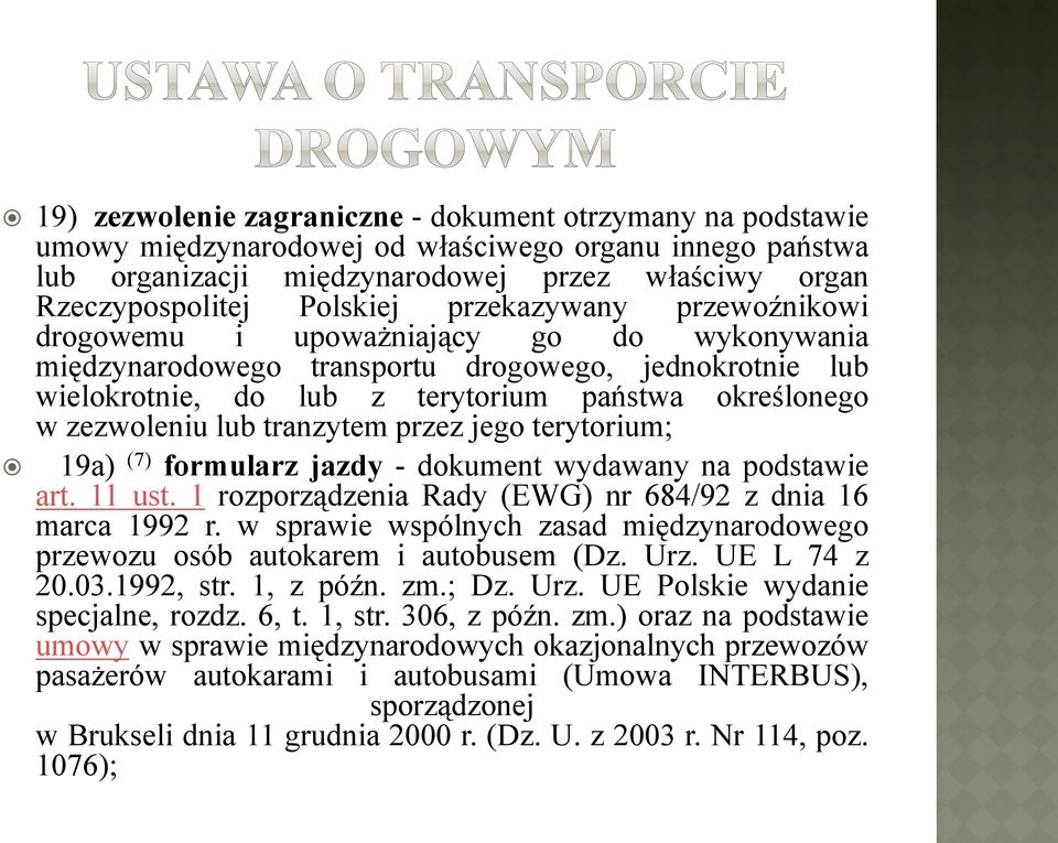 tranzytem przez jego terytorium; 19a) (7) formularz jazdy - dokument wydawany na podstawie art. 11 ust. 1 rozporządzenia Rady (EWG) nr 684/92 z dnia 16 marca 1992 r.