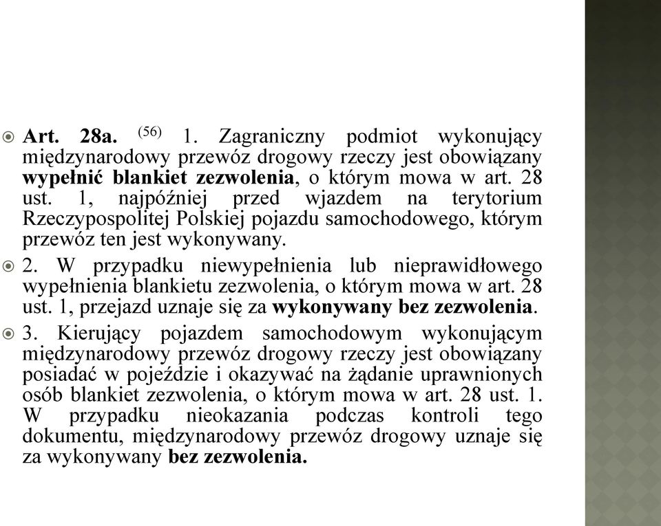 W przypadku niewypełnienia lub nieprawidłowego wypełnienia blankietu zezwolenia, o którym mowa w art. 28 ust. 1, przejazd uznaje się za wykonywany bez zezwolenia. 3.