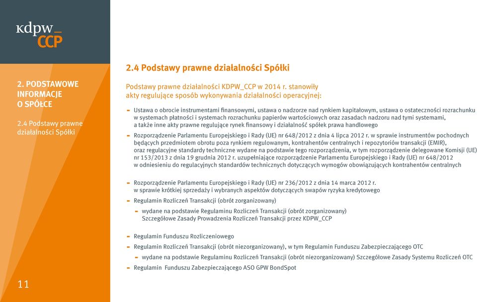 systemach płatności i systemach rozrachunku papierów wartościowych oraz zasadach nadzoru nad tymi systemami, a także inne akty prawne regulujące rynek finansowy i działalność spółek prawa handlowego