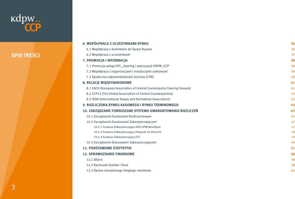 1 EACH (European Association of Central Counterparty Clearing Houses) 41 8.2 CCP12 (The Global Association of Central Counterparties) 42 8.