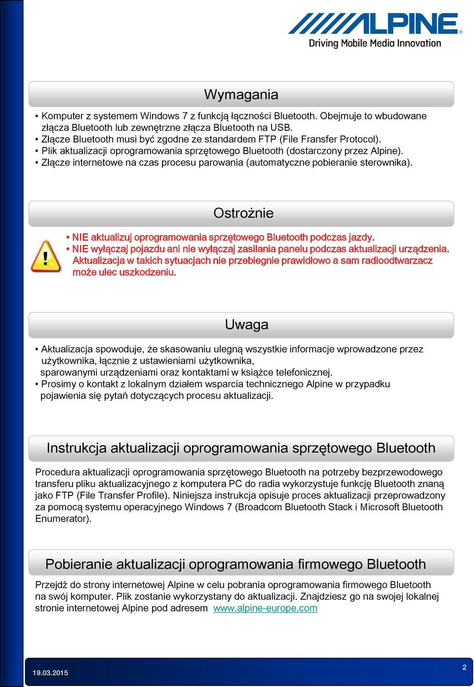 Złącze internetowe na czas procesu parowania (automatyczne pobieranie sterownika). Ostrożnie NIE aktualizuj oprogramowania sprzętowego Bluetooth podczas jazdy.