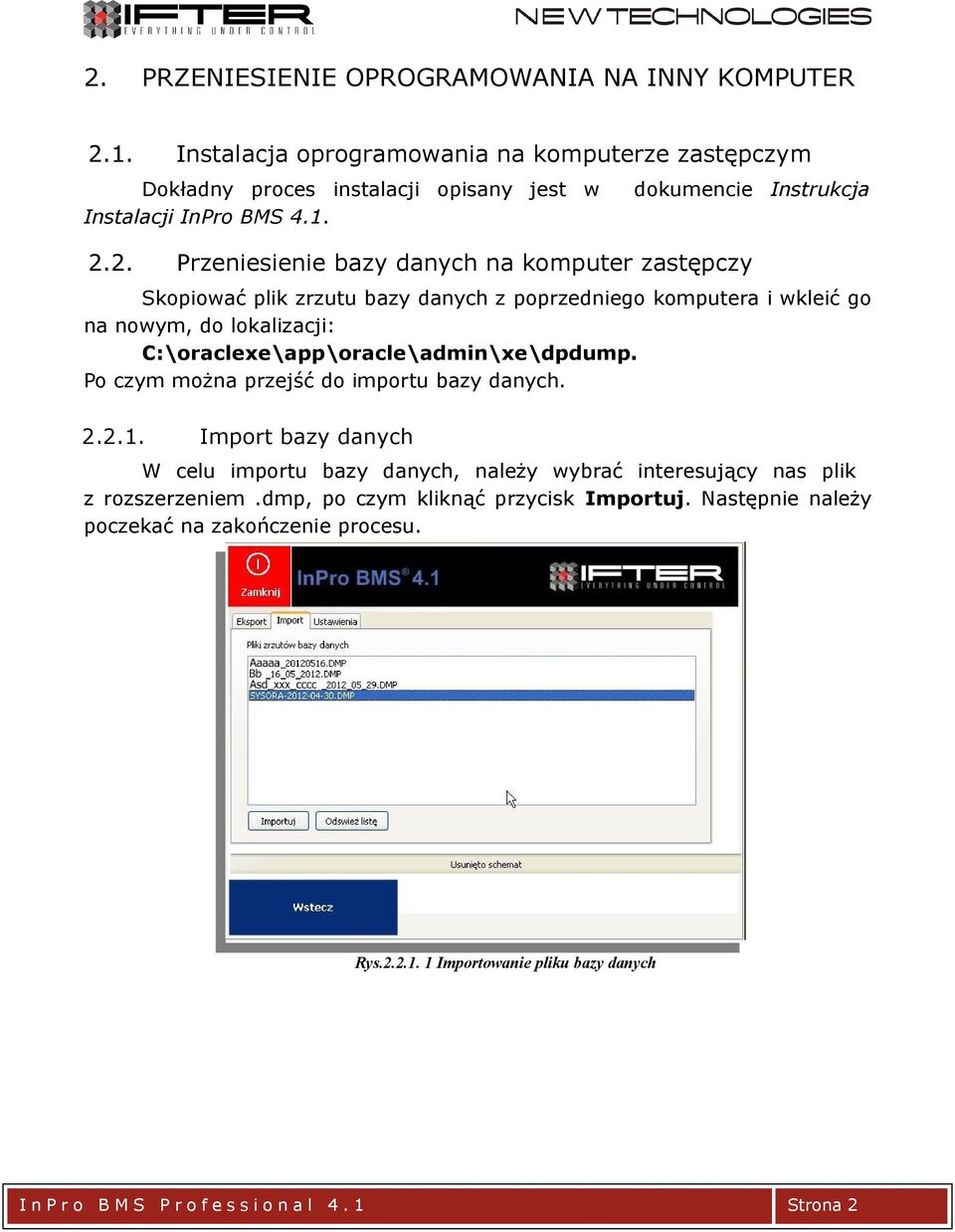 2. dokumencie Instrukcja Przeniesienie bazy danych na komputer zastępczy Skopiować plik zrzutu bazy danych z poprzedniego komputera i wkleić go na nowym, do