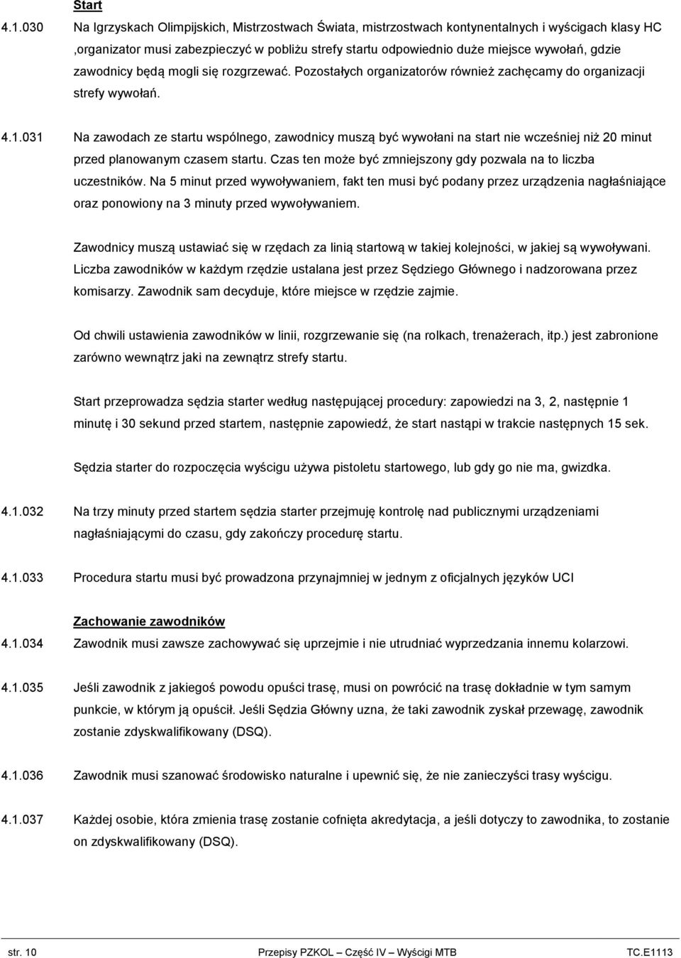 zawodnicy będą mogli się rozgrzewać. Pozostałych organizatorów również zachęcamy do organizacji strefy wywołań. 4.1.