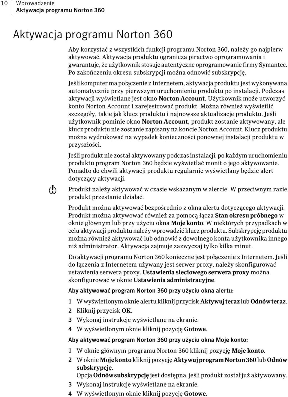 Jeśli komputer ma połączenie z Internetem, aktywacja produktu jest wykonywana automatycznie przy pierwszym uruchomieniu produktu po instalacji. Podczas aktywacji wyświetlane jest okno Norton Account.