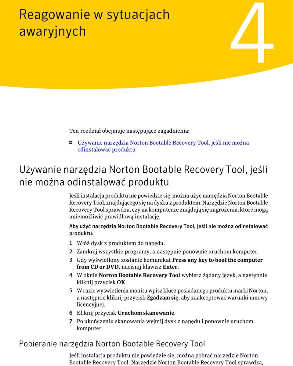 Narzędzie Norton Bootable Recovery Tool sprawdza, czy na komputerze znajdują się zagrożenia, które mogą uniemożliwić prawidłową instalację.