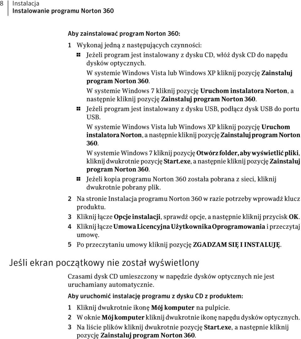 W systemie Windows 7 kliknij pozycję Uruchom instalatora Norton, a następnie kliknij pozycję Zainstaluj program Norton 360.