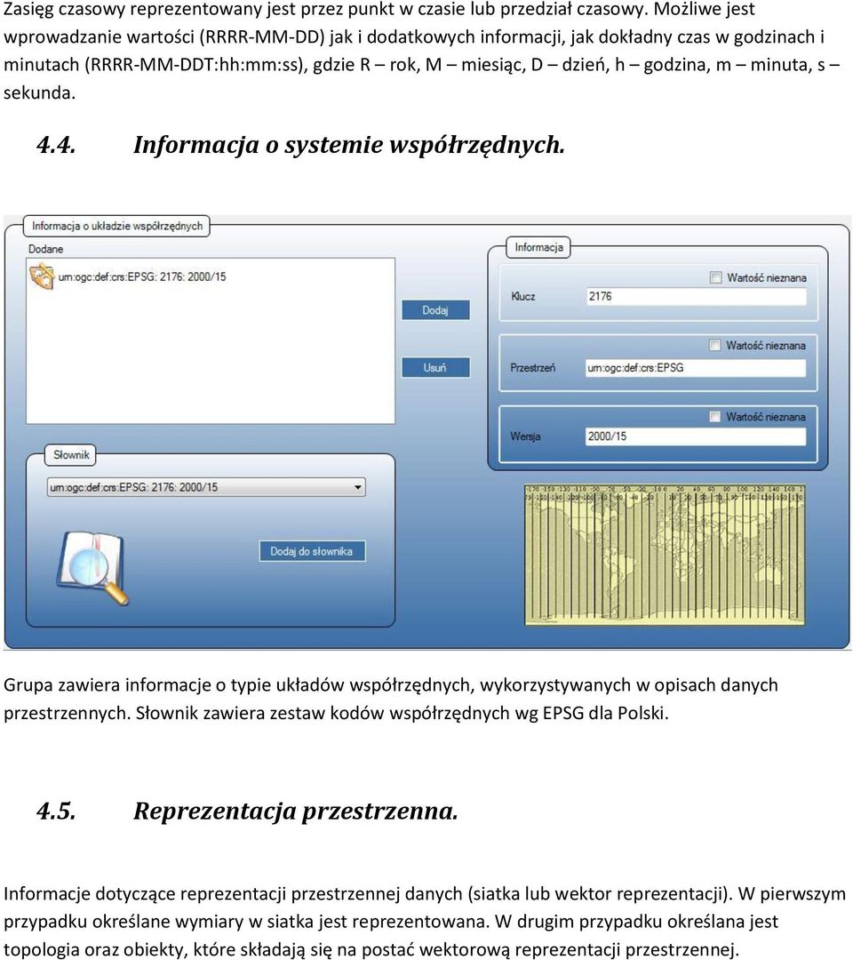 sekunda. 4.4. Informacja o systemie współrzędnych. Grupa zawiera informacje o typie układów współrzędnych, wykorzystywanych w opisach danych przestrzennych.