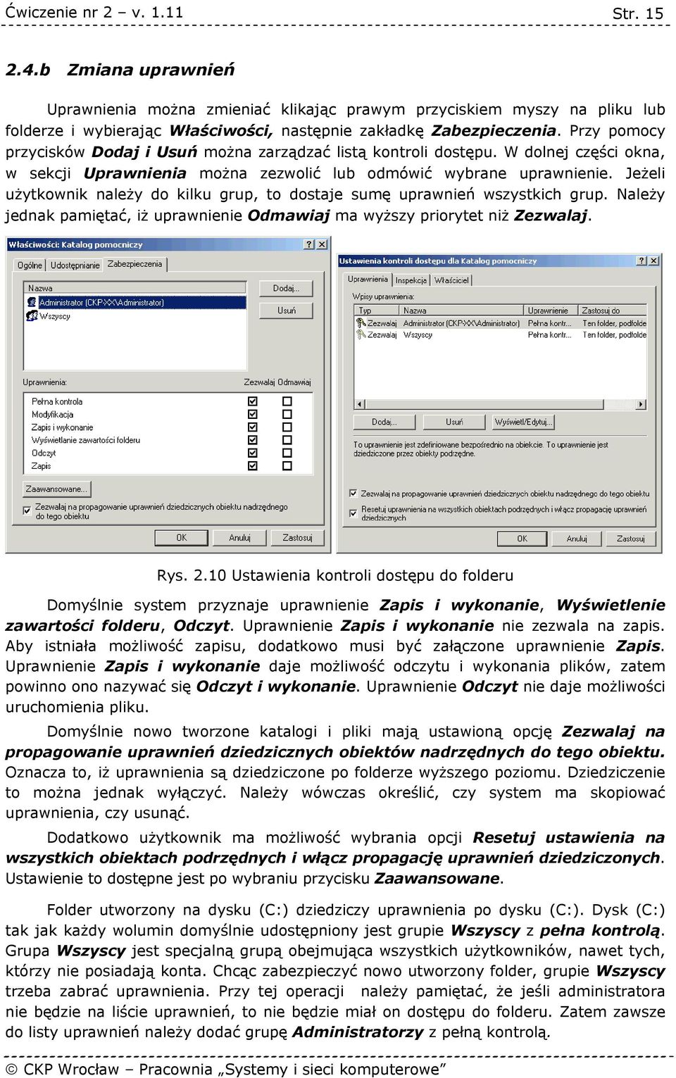 Jeżeli użytkownik należy do kilku grup, to dostaje sumę uprawnień wszystkich grup. Należy jednak pamiętać, iż uprawnienie Odmawiaj ma wyższy priorytet niż Zezwalaj. Rys. 2.