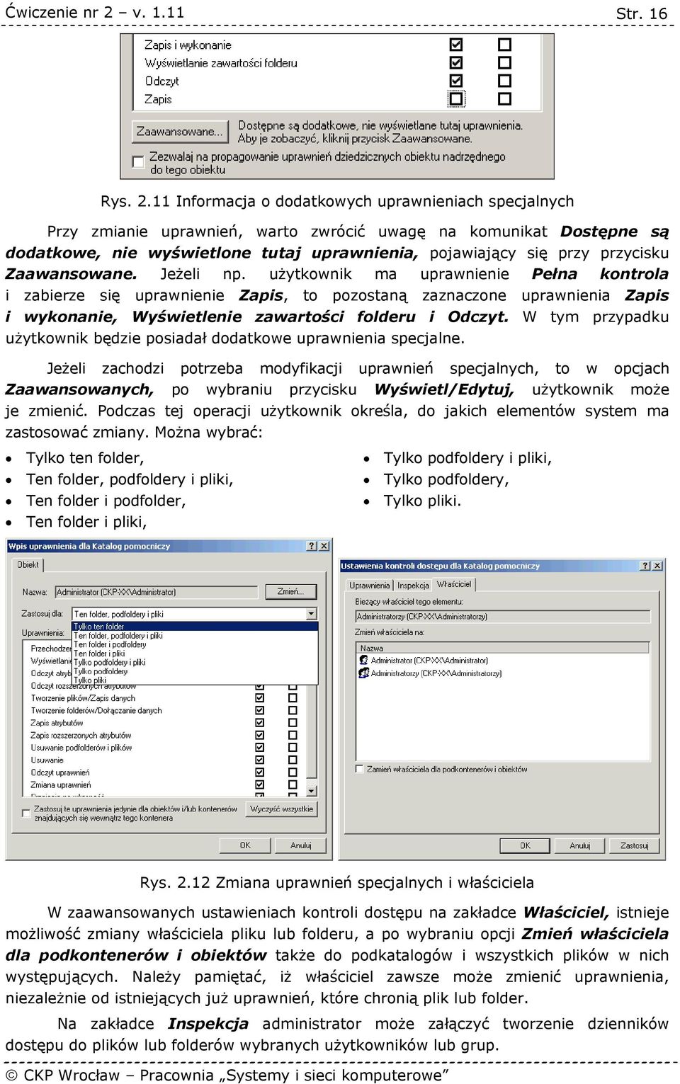 Zaawansowane. Jeżeli np. użytkownik ma uprawnienie Pełna kontrola i zabierze się uprawnienie Zapis, to pozostaną zaznaczone uprawnienia Zapis i wykonanie, Wyświetlenie zawartości folderu i Odczyt.