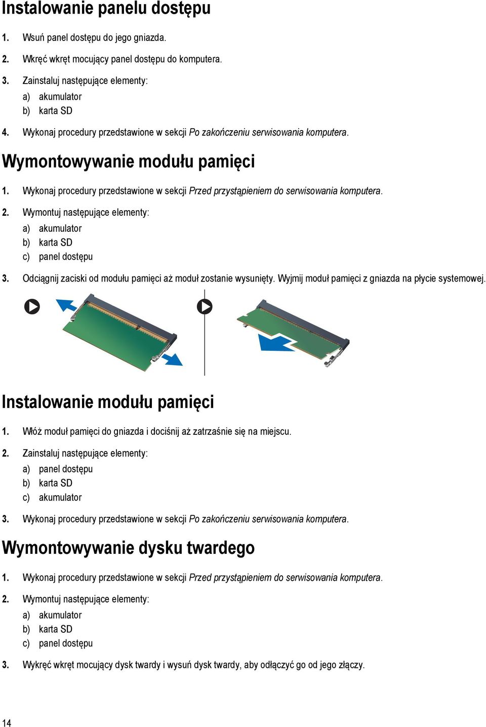 Wykonaj procedury przedstawione w sekcji Przed przystąpieniem do serwisowania komputera. 2. Wymontuj następujące elementy: a) akumulator b) karta SD c) panel dostępu 3.