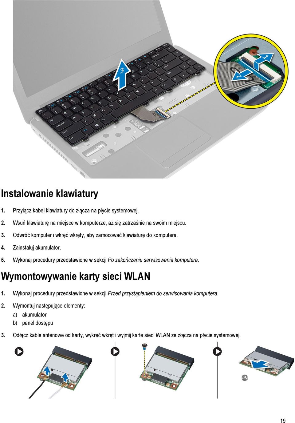 Zainstaluj akumulator. 5. Wykonaj procedury przedstawione w sekcji Po zakończeniu serwisowania komputera. Wymontowywanie karty sieci WLAN 1.