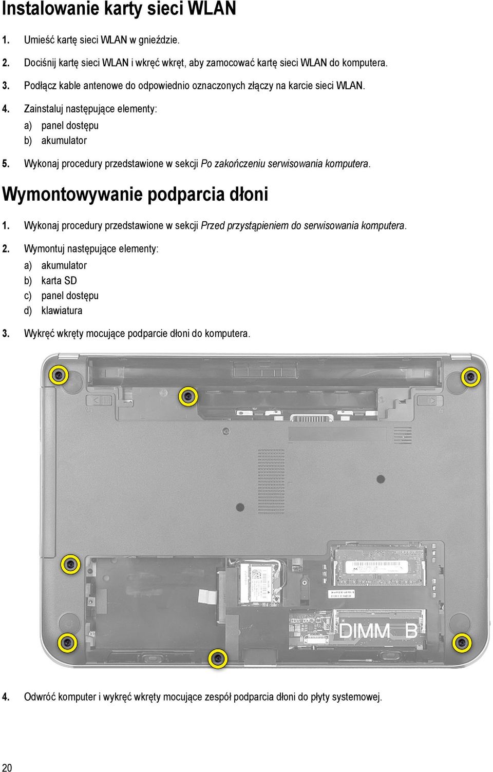 Wykonaj procedury przedstawione w sekcji Po zakończeniu serwisowania komputera. Wymontowywanie podparcia dłoni 1.