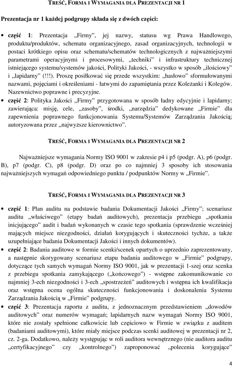 infrastruktury technicznej istniejącego systemu/systemów jakości, Polityki Jakości, - wszystko w sposób ilościowy i lapidarny (!!!).