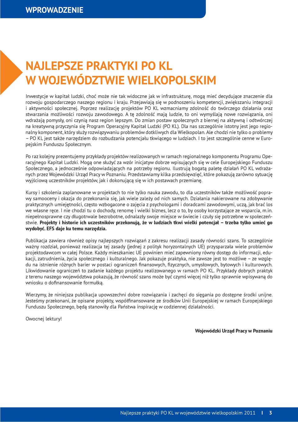 Poprzez realizację projektów PO KL wzmacniamy zdolność do twórczego działania oraz stwarzania możliwości rozwoju zawodowego.