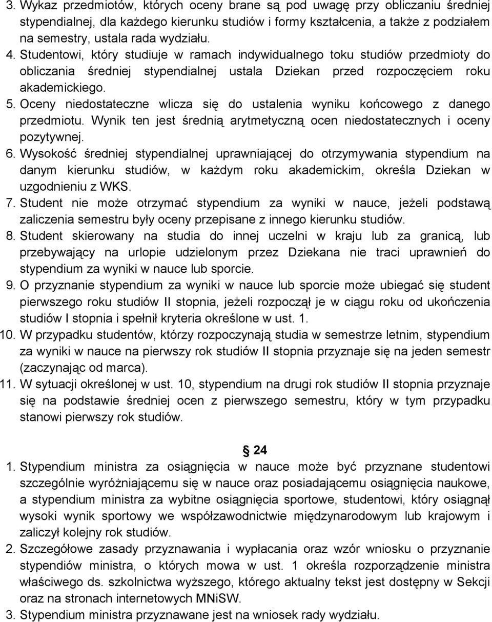 Oceny niedostateczne wlicza się do ustalenia wyniku końcowego z danego przedmiotu. Wynik ten jest średnią arytmetyczną ocen niedostatecznych i oceny pozytywnej. 6.