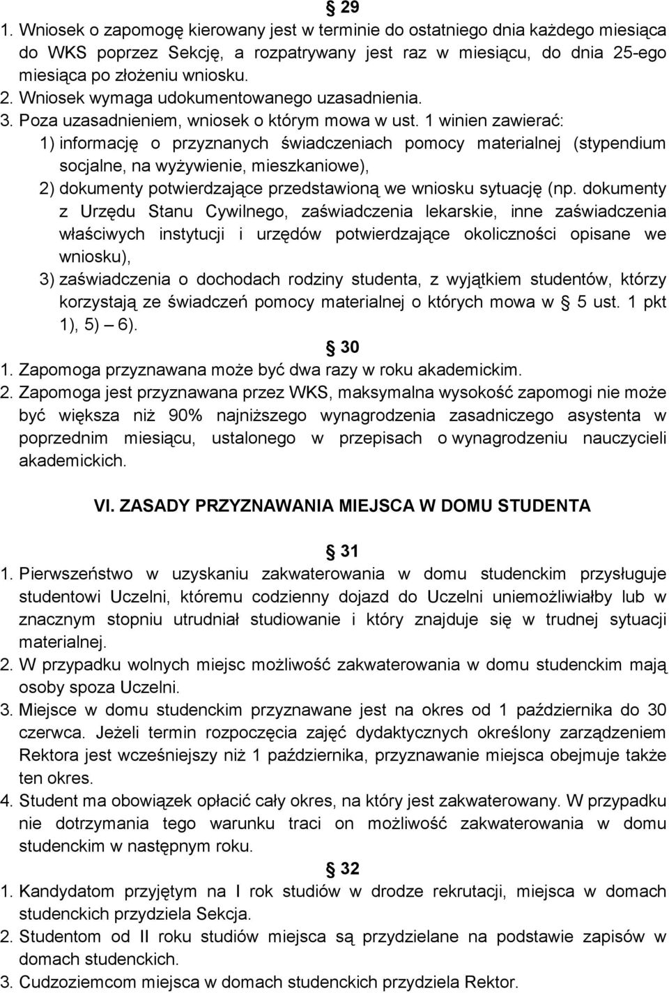 1 winien zawierać: 1) informację o przyznanych świadczeniach pomocy materialnej (stypendium socjalne, na wyŝywienie, mieszkaniowe), 2) dokumenty potwierdzające przedstawioną we wniosku sytuację (np.