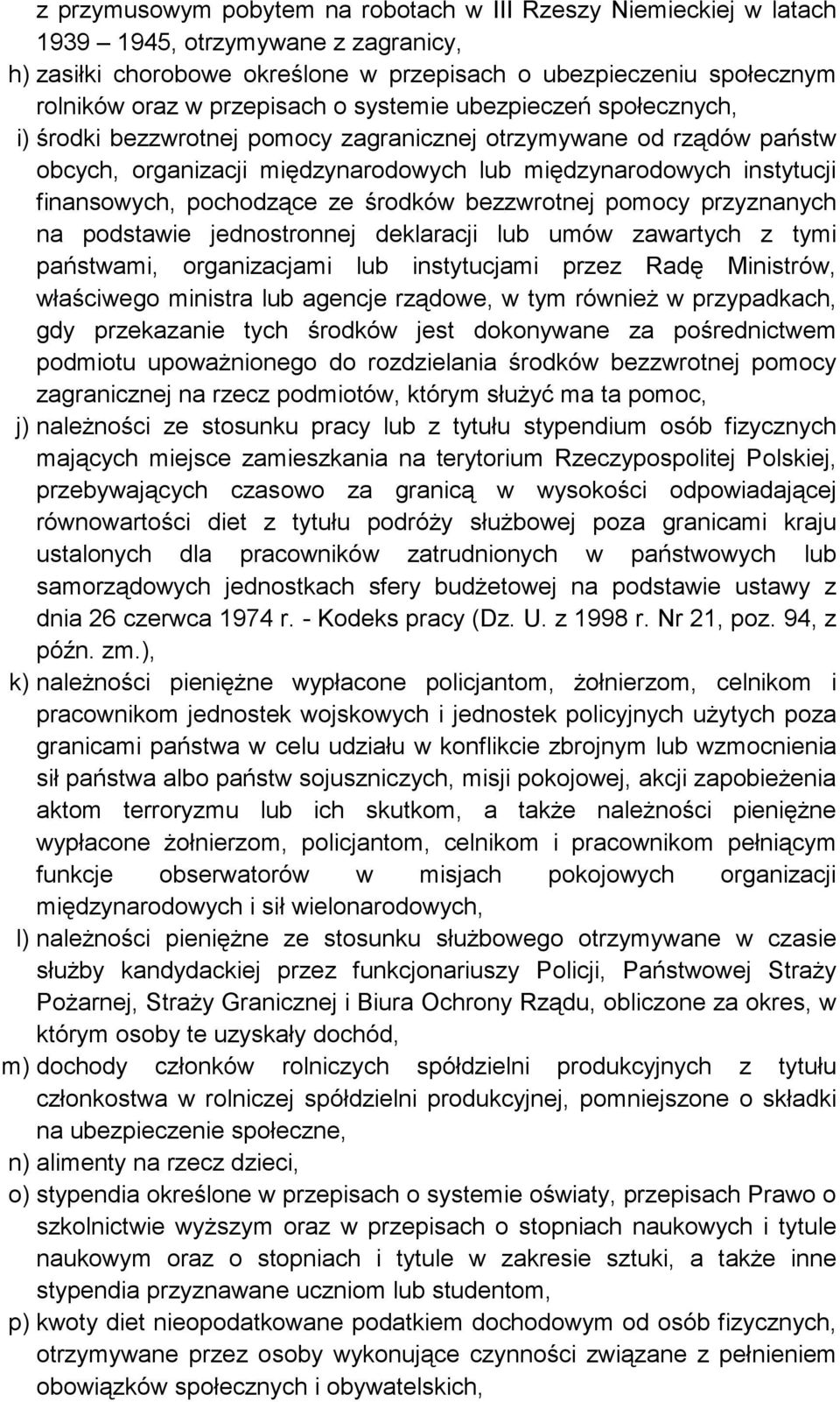 pochodzące ze środków bezzwrotnej pomocy przyznanych na podstawie jednostronnej deklaracji lub umów zawartych z tymi państwami, organizacjami lub instytucjami przez Radę Ministrów, właściwego