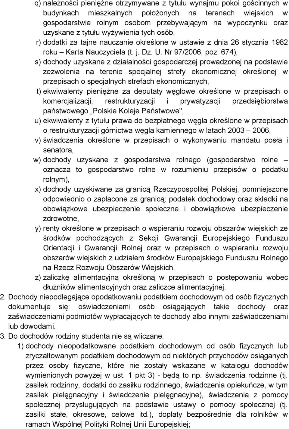 674), s) dochody uzyskane z działalności gospodarczej prowadzonej na podstawie zezwolenia na terenie specjalnej strefy ekonomicznej określonej w przepisach o specjalnych strefach ekonomicznych, t)