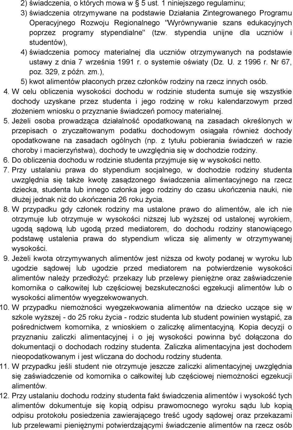 (tzw. stypendia unijne dla uczniów i studentów), 4) świadczenia pomocy materialnej dla uczniów otrzymywanych na podstawie ustawy z dnia 7 września 1991 r. o systemie oświaty (Dz. U. z 1996 r.