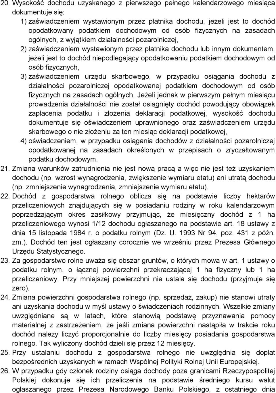 niepodlegający opodatkowaniu podatkiem dochodowym od osób fizycznych, 3) zaświadczeniem urzędu skarbowego, w przypadku osiągania dochodu z działalności pozarolniczej opodatkowanej podatkiem