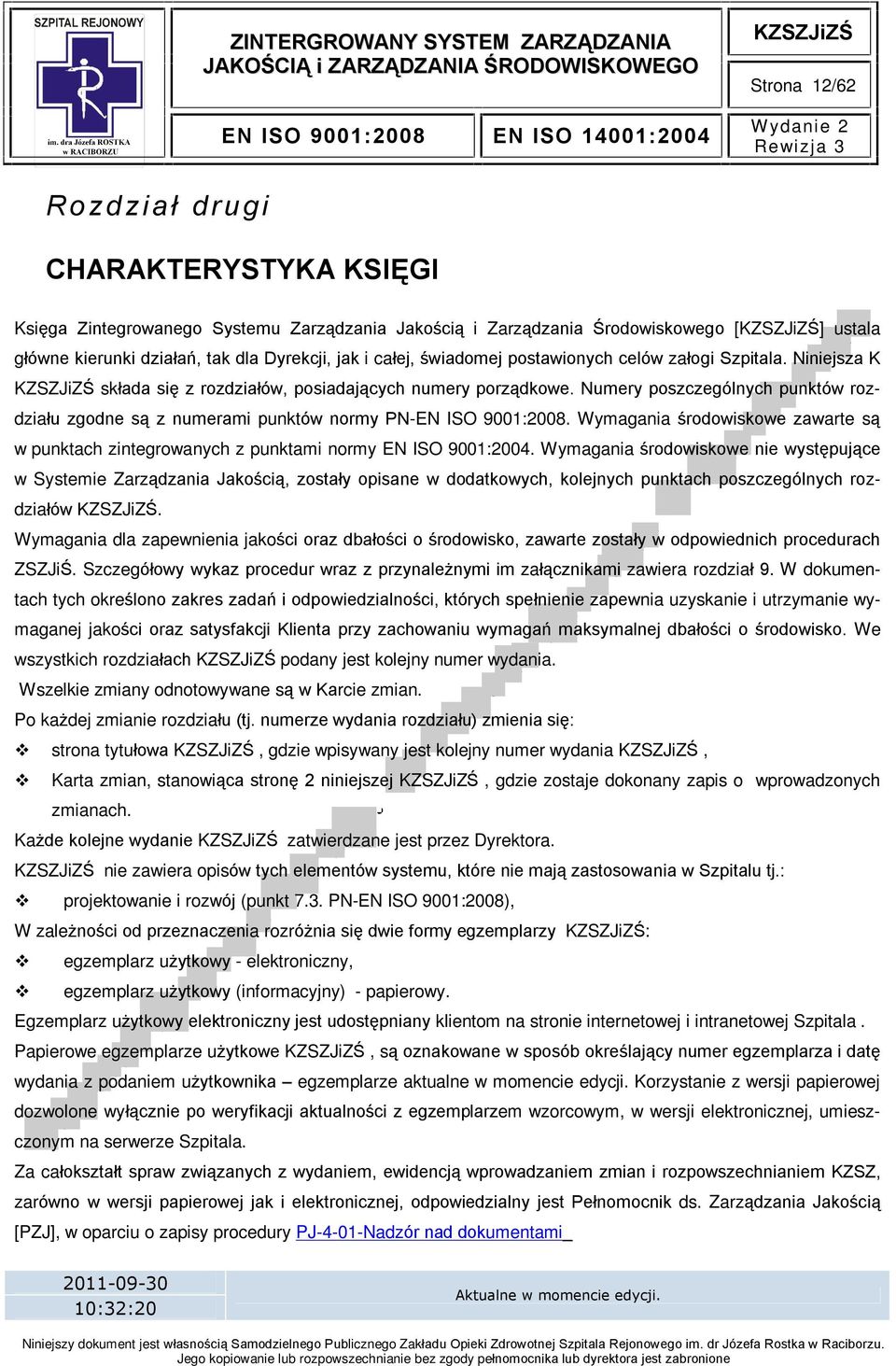 Numery poszczególnych punktów rozdziaùu zgodne s¹ z numerami punktów normy PN-EN ISO 9001:2008. Wymagania œrodowiskowe zawarte s¹ w punktach zintegrowanych z punktami normy EN ISO 9001:2004.