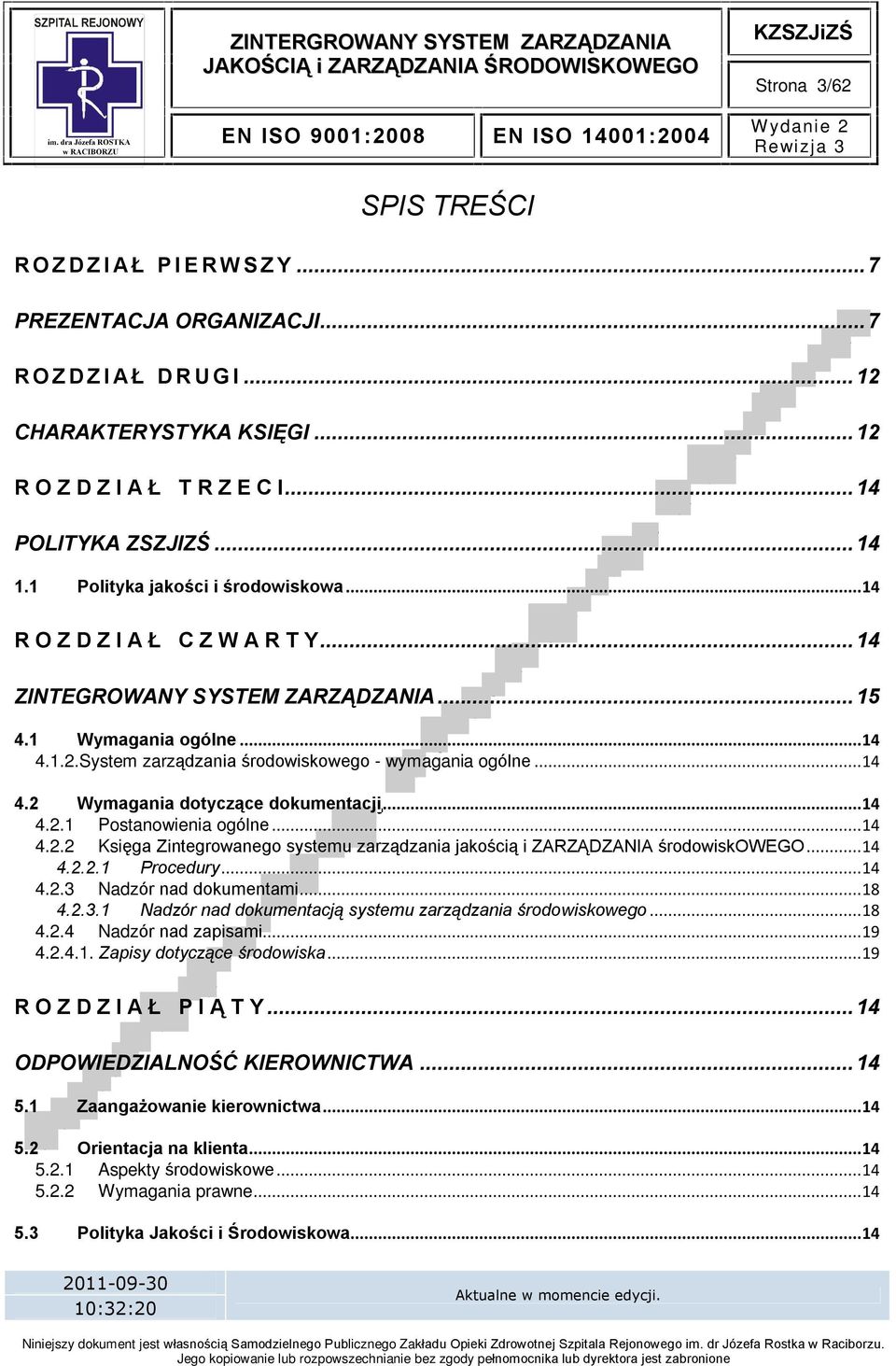 System zarz¹dzania œrodowiskowego - wymagania ogólne...14 4.2 Wymagania dotycz¹ce dokumentacji...14 4.2.1 Postanowienia ogólne...14 4.2.2 Ksiêga Zintegrowanego systemu zarz¹dzania jakoœci¹ i ZARZ DZANIA œrodowiskowego.