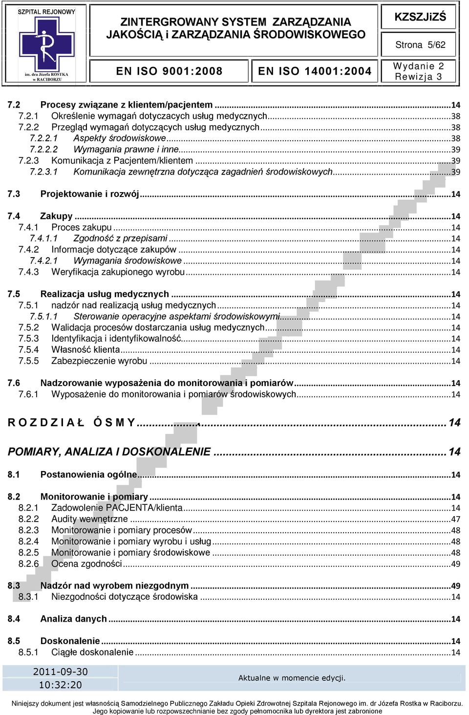 ..14 7.4.1 Proces zakupu...14 7.4.1.1 Zgodnoœã z przepisami...14 7.4.2 Informacje dotycz¹ce zakupów...14 7.4.2.1 Wymagania œrodowiskowe...14 7.4.3 Weryfikacja zakupionego wyrobu...14 7.5 Realizacja usùug medycznych.