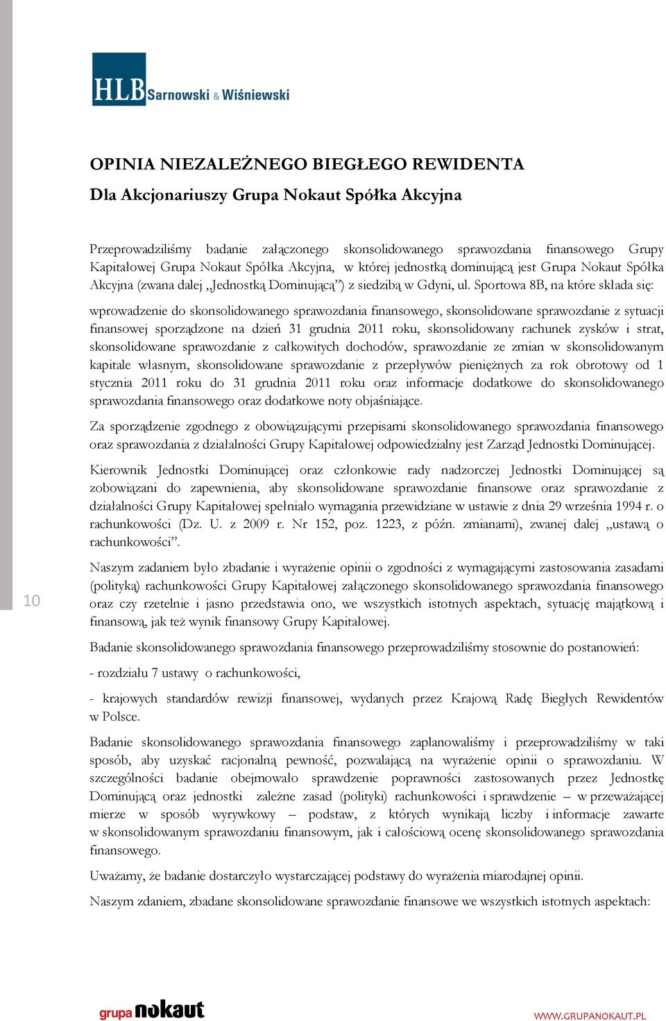 Sportowa 8B, na które składa się: wprowadzenie do skonsolidowanego sprawozdania finansowego, skonsolidowane sprawozdanie z sytuacji finansowej sporządzone na dzień 31 grudnia 2011 roku,