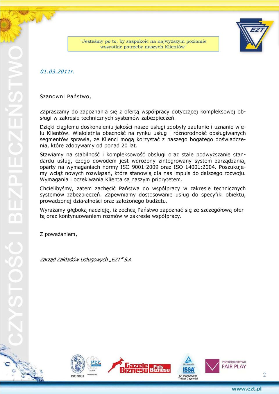 Dzięki ciągłemu doskonaleniu jakości nasze usługi zdobyły zaufanie i uznanie wielu Klientów.