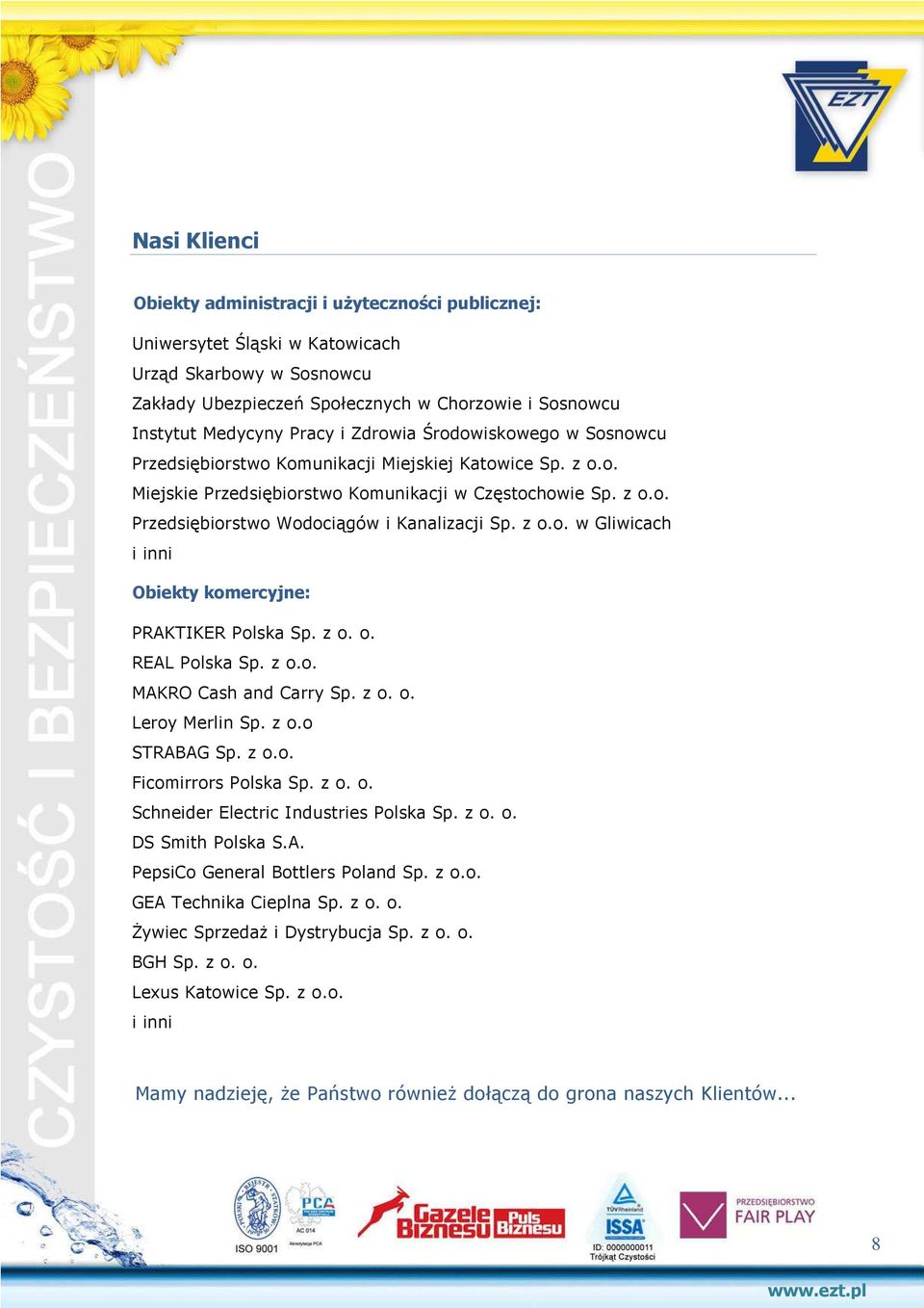 z o.o. w Gliwicach i inni Obiekty komercyjne: PRAKTIKER Polska Sp. z o. o. REAL Polska Sp. z o.o. MAKRO Cash and Carry Sp. z o. o. Leroy Merlin Sp. z o.o STRABAG Sp. z o.o. Ficomirrors Polska Sp. z o. o. Schneider Electric Industries Polska Sp.