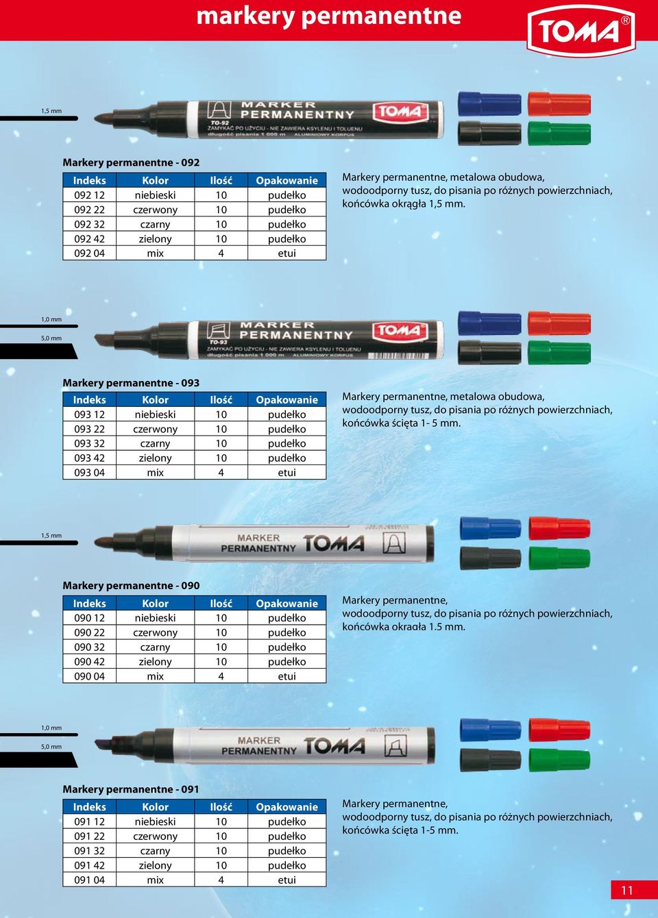 5,0 mm Markery permanentne - 093 093 12 niebieski 10 pudełko 093 22 czerwony 10 pudełko 093 32 czarny 10 pudełko 093 42 zielony 10 pudełko 093 04 mix 4 etui Markery permanentne, metalowa obudowa,