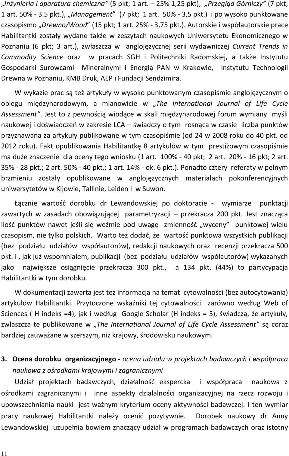 ), zwłaszcza w anglojęzycznej serii wydawniczej Current Trends in Commodity Science oraz w pracach SGH i Politechniki Radomskiej, a także Instytutu Gospodarki Surowcami Mineralnymi i Energią PAN w