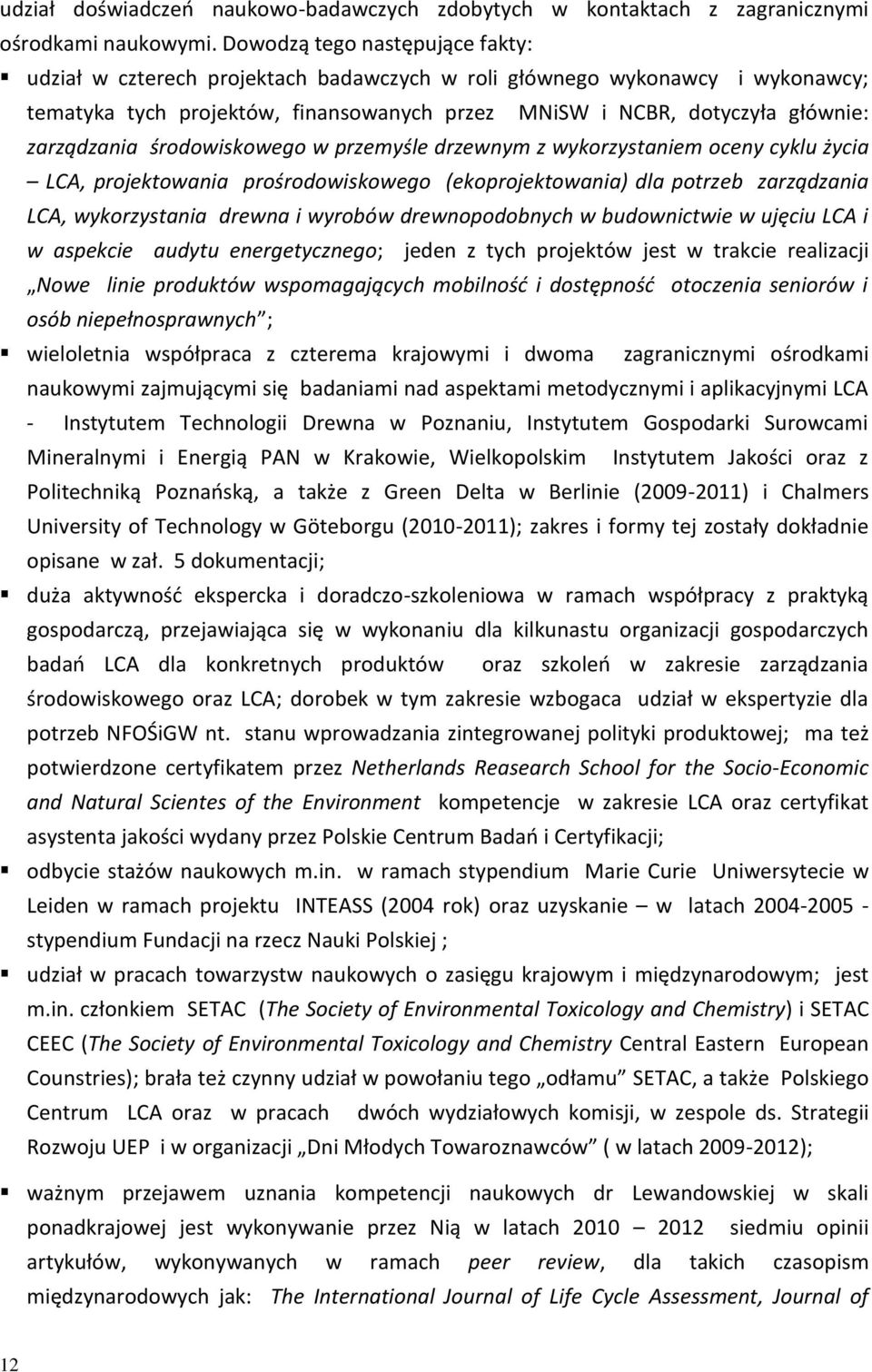 zarządzania środowiskowego w przemyśle drzewnym z wykorzystaniem oceny cyklu życia LCA, projektowania prośrodowiskowego (ekoprojektowania) dla potrzeb zarządzania LCA, wykorzystania drewna i wyrobów