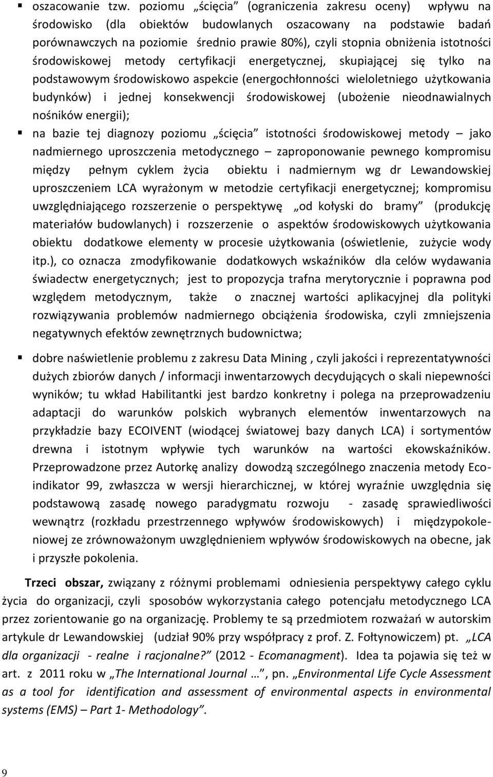 istotności środowiskowej metody certyfikacji energetycznej, skupiającej się tylko na podstawowym środowiskowo aspekcie (energochłonności wieloletniego użytkowania budynków) i jednej konsekwencji