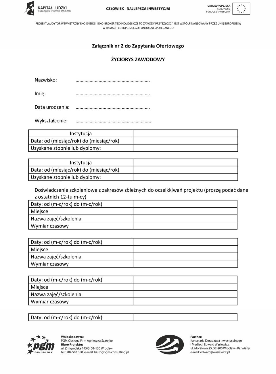 dyplomy: Doświadczenie szkoleniowe z zakresów zbieżnych do oczelkkiwań projektu (proszę podać dane z ostatnich 12 tu m cy) Daty: od (m c/rok) do (m c/rok)