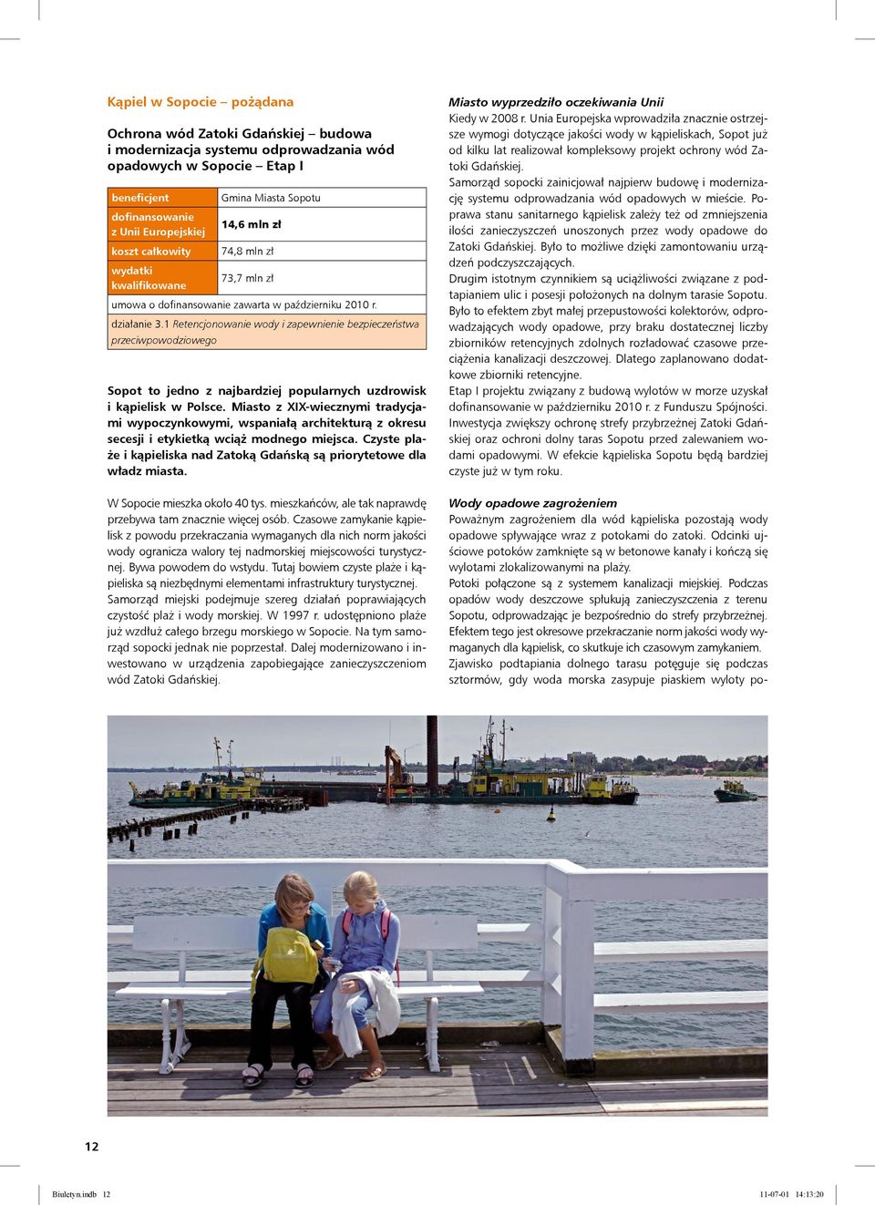 1 Retencjonowanie wody i zapewnienie bezpieczeństwa przeciwpowodziowego Sopot to jedno z najbardziej popularnych uzdrowisk i kąpielisk w Polsce.