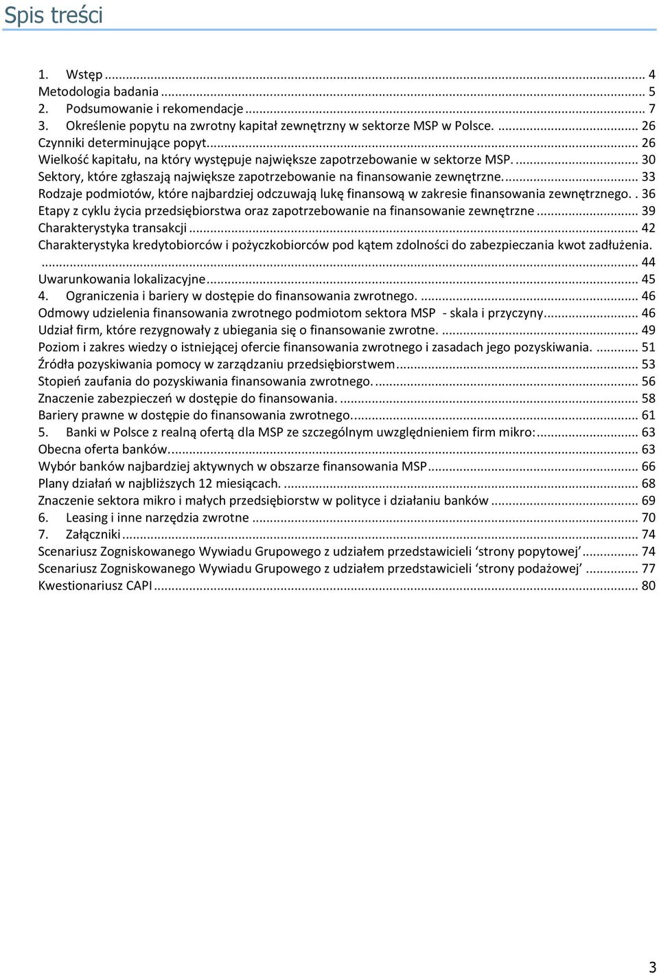 ... 33 Rodzaje podmiotów, które najbardziej odczuwają lukę finansową w zakresie finansowania zewnętrznego.. 36 Etapy z cyklu życia przedsiębiorstwa oraz zapotrzebowanie na finansowanie zewnętrzne.