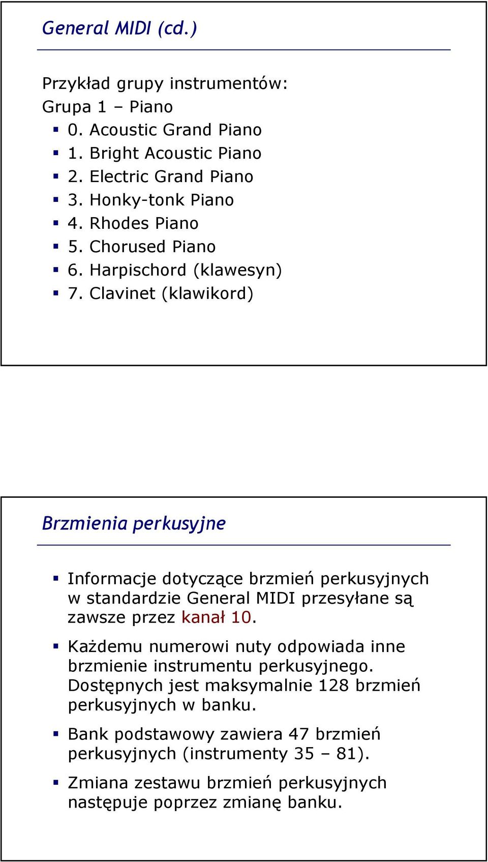 Clavinet (klawikord) Brzmienia perkusyjne Informacje dotyczące brzmień perkusyjnych w standardzie General MIDI przesyłane są zawsze przez kanał 10.