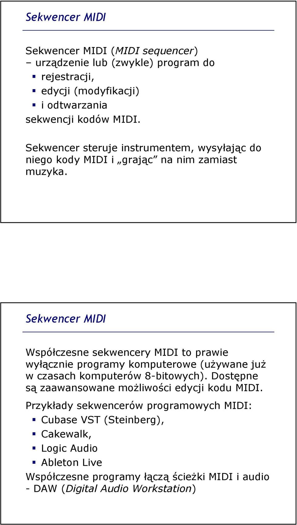 Sekwencer MIDI Współczesne sekwencery MIDI to prawie wyłącznie programy komputerowe (używane już w czasach komputerów 8-bitowych).