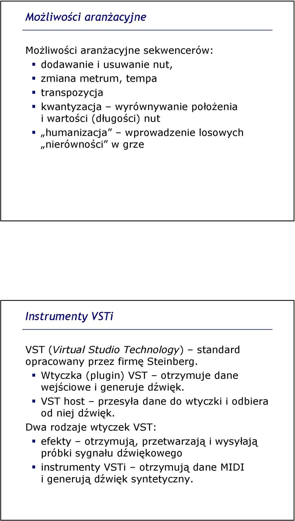 opracowany przez firmę Steinberg. Wtyczka (plugin) VST otrzymuje dane wejściowe i generuje dźwięk.