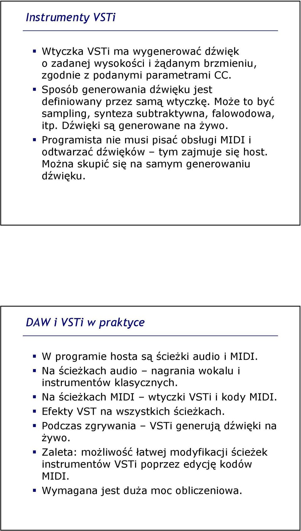 Można skupić się na samym generowaniu dźwięku. DAW i VSTi w praktyce W programie hosta są ścieżki audio i MIDI. Na ścieżkach audio nagrania wokalu i instrumentów klasycznych.