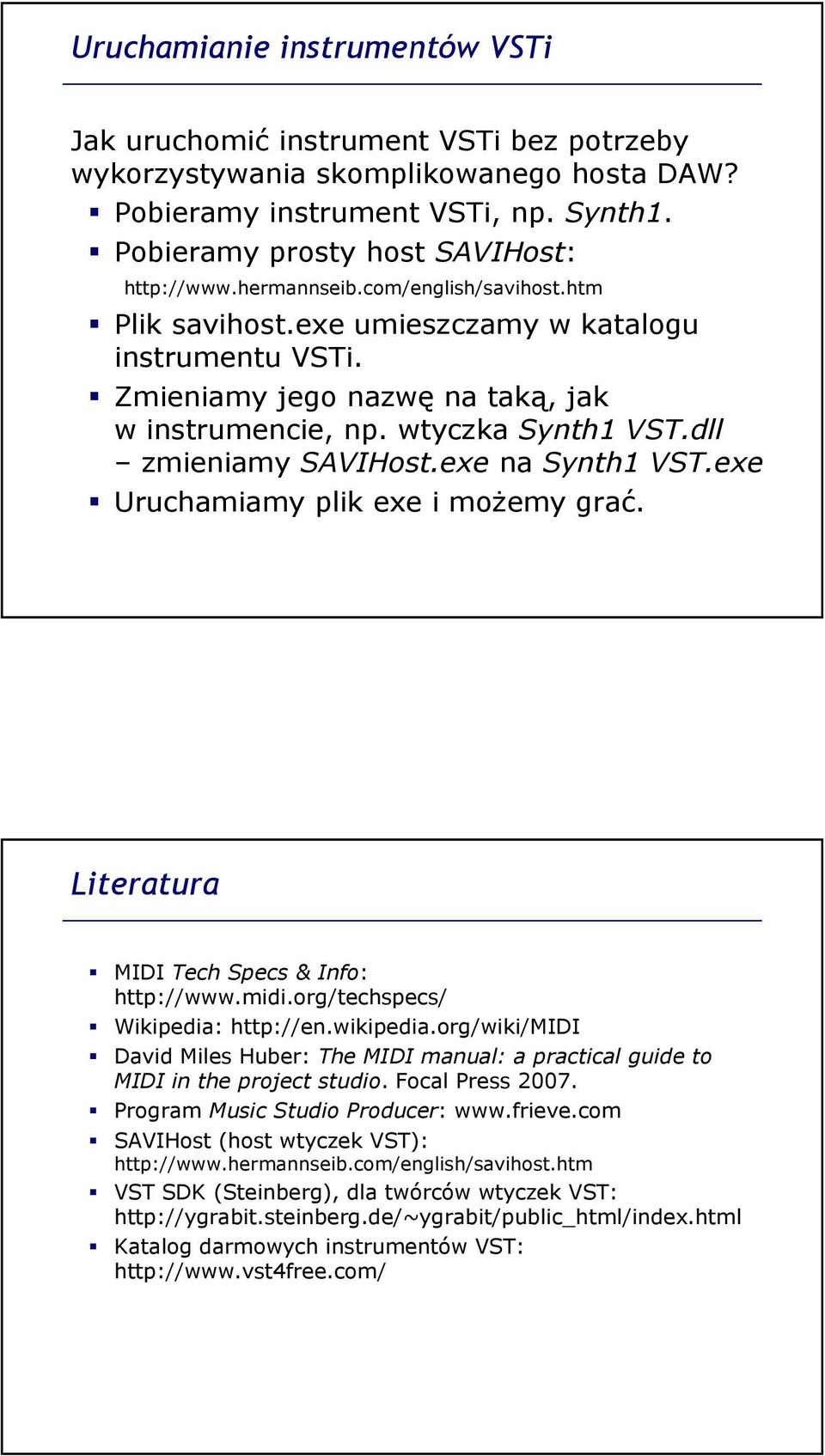 exe na Synth1 VST.exe Uruchamiamy plik exe i możemy grać. Literatura MIDI TechSpecs & Info: http://www.midi.org/techspecs/ Wikipedia: http://en.wikipedia.